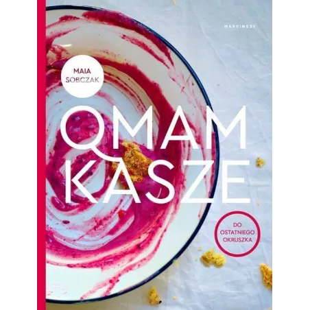 QMAM KASZE DO OSTATNIEGO OKRUSZKA Maia Sobczak - Marginesy