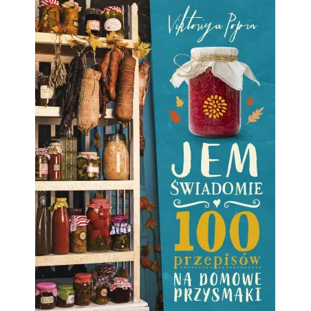 Jem Świadomie 100 Przepisów Na Domowe Przysmaki Viktoriya Popin Jem Świadomie 100 Przepisów Na Domowe Przysmaki Viktoriya Popin