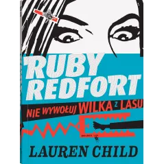 RUBY REDFORT NIE WYWOŁUJ WILKA Z LASU Lauren Child - Dwie Siostry