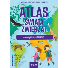 ATLAS ŚWIATA ZWIERZĄT Z NAKLEJKAMI I PLAKATEM. ODKRYWAJ I POZNAWAJ ŚWIAT ZWIERZĄT!