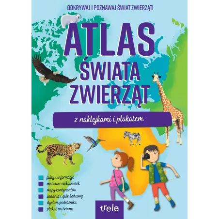 Atlas Świata Zwierząt Z Naklejkami I Plakatem. Odkrywaj I Poznawaj Świat Zwierząt!