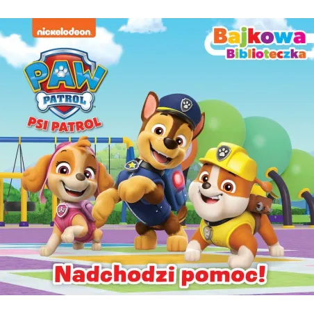 Psi Patrol. Nadchodzi Pomoc! Bajkowa Biblioteczka
