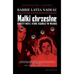 Matki chrzestne. Kobiety mafii które sięgnęły po władzę Barbie Latza Nadeau