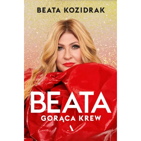 BEATA. GORĄCA KREW Beata Kozidrak - Agora