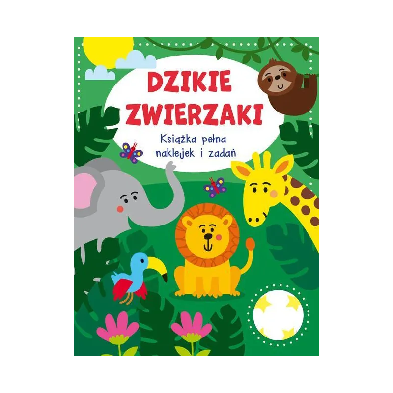 DZIKIE ZWIERZAKI. KSIĄŻKA PEŁNA NAKLEJEK I ZADAŃ