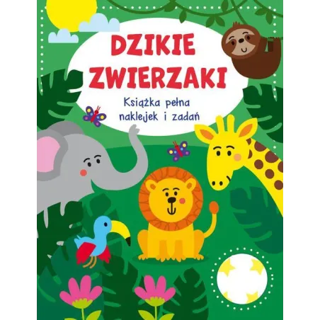 DZIKIE ZWIERZAKI. KSIĄŻKA PEŁNA NAKLEJEK I ZADAŃ