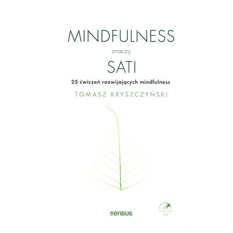 MINDFULNESS ZNACZY SATI 25 ĆWICZEŃ ROZWIJAJĄCYCH MINDFULNESS Tomasz Kryszczyński - Sensus