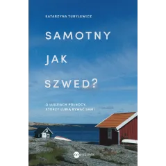 Samotny jak Szwed. O ludziach Północy którzy lubią bywać sami Katarzyna Tubylewicz