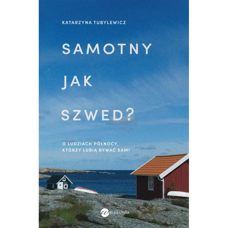 Samotny jak Szwed. O ludziach Północy którzy lubią bywać sami Katarzyna Tubylewicz