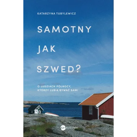 Samotny jak Szwed. O ludziach Północy którzy lubią bywać sami Katarzyna Tubylewicz
