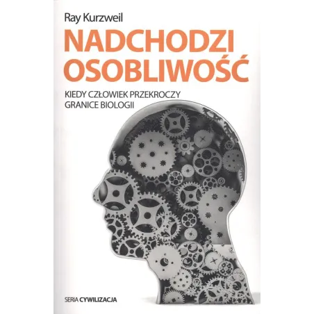 Nadchodzi Osobliwość. Kiedy Człowiek Przekroczy Granice Biologii