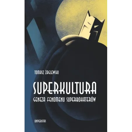 Superkultura. Geneza Fenomenu Superbohaterów