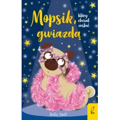 Mopsik który chciał zostać gwiazdą wyd. 2023 Bella Swift
