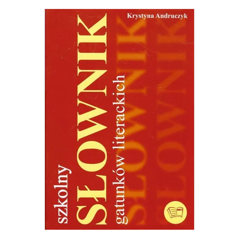 SZKOLNY SŁOWNIK GATUNKÓW LITERACKICH Krystyna Andruczyk - Arti
