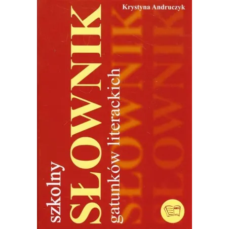 SZKOLNY SŁOWNIK GATUNKÓW LITERACKICH Krystyna Andruczyk - Arti