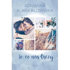 TO, CO NAS ŁĄCZY Adrianna Klara Kłosińska - Filia