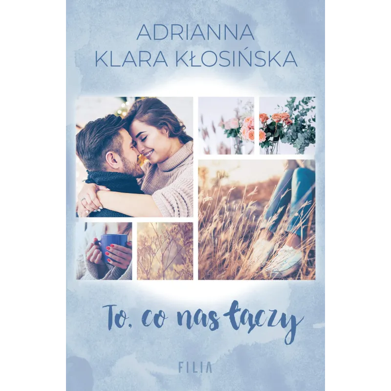 TO, CO NAS ŁĄCZY Adrianna Klara Kłosińska - Filia
