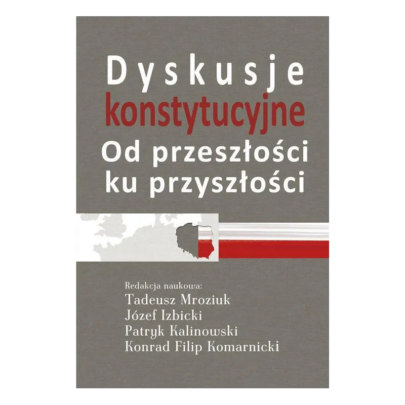 DYSKUSJE KONSTYTUCYJNE OD PRZESZŁOŚCI KU PRZYSZŁOŚCI Tadeusz Mroziuk, Józef Izbicki - Aspra