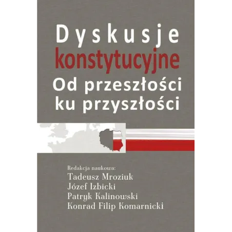 DYSKUSJE KONSTYTUCYJNE OD PRZESZŁOŚCI KU PRZYSZŁOŚCI Tadeusz Mroziuk, Józef Izbicki - Aspra