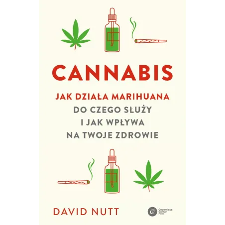 Cannabis. Jak działa marihuana do czego służy i jak wpływa na twoje zdrowie David Nutt
