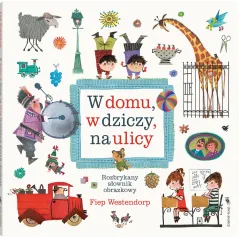 W domu w dziczy na ulicy. Rozbrykany słownik obrazkowy wyd. 3 Fiep Westendorp