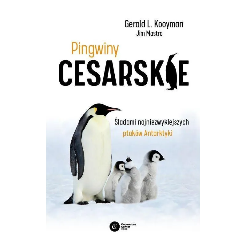 PINGWINY CESARSKIE. TAJEMNICE NAJPIĘKNIEJSZYCH PTAKÓW ANTARKTYKI