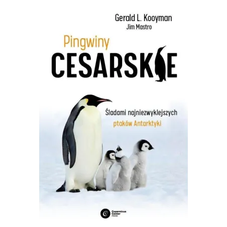 Pingwiny Cesarskie. Tajemnice Najpiękniejszych Ptaków Antarktyki
