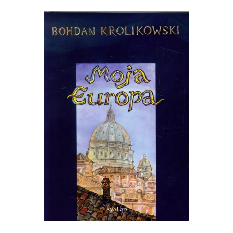 MOJA EUROPA Bohdan Królikowski - Avalon
