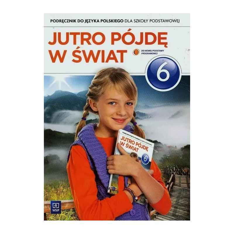JUTRO PÓJDĘ W ŚWIAT 6 PODRĘCZNIK Hanna Dobrowolska - WSiP