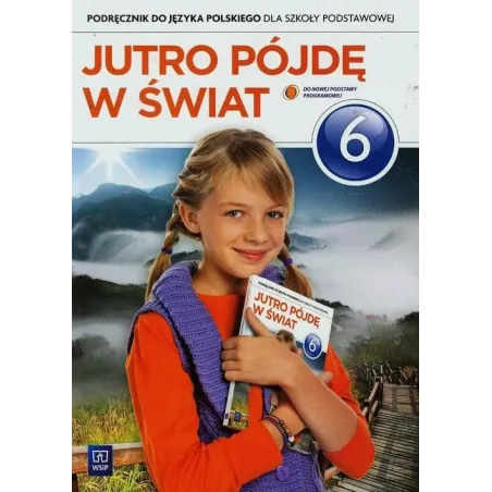 JUTRO PÓJDĘ W ŚWIAT 6 PODRĘCZNIK Hanna Dobrowolska - WSiP