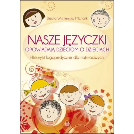 Nasze Języczki Opowiadają Dzieciom O Dzieciach. Historyjki Logopedyczne Dla Najmłodszych