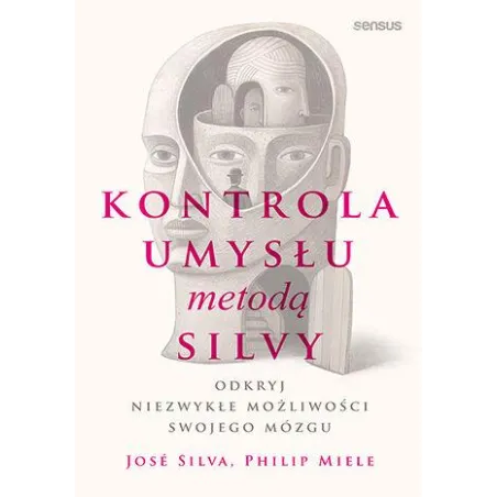 Kontrola Umysłu Metodą Silvy. Odkryj Niezwykłe Możliwości Swojego Mózgu Kontrola Umysłu Metodą Silvy. Odkryj Niezwykłe Możliwości Swojego Mózgu
