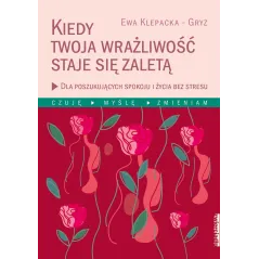 KIEDY TWOJA WRAŻLIWOŚĆ STAJE SIĘ ZALETĄ Ewa Klepacka-Gryz - Zwierciadlo