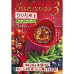 SMAKOTERAPIA 3 SPIŻARNIA KUCHNIA ROŚLINNA BEZ GLUTENU, NABIAŁU I CUKRU Iwona Zasuwa - Edipresse Książki