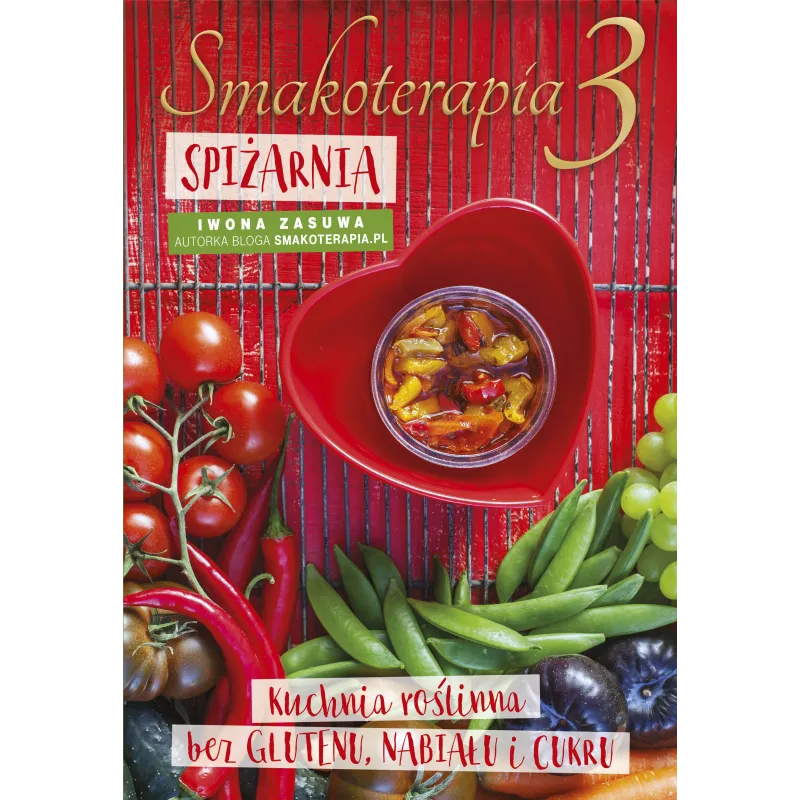 SMAKOTERAPIA 3 SPIŻARNIA KUCHNIA ROŚLINNA BEZ GLUTENU, NABIAŁU I CUKRU Iwona Zasuwa - Edipresse Książki