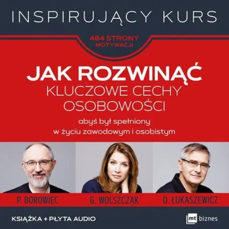 JAK ROZWINĄĆ KLUCZOWE CECHY OSOBOWOŚCI ABYŚ BYŁ SPEŁNIONY W ŻYCIU ZAWODOWYM I OSOBISTYM + CD - MT Biznes