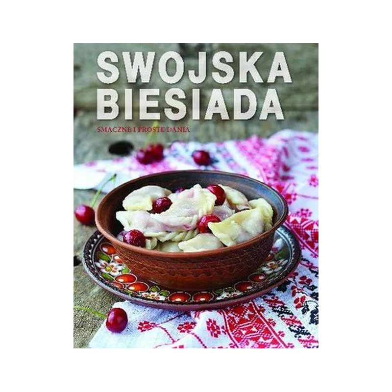 SWOJSKA BIESIADA. SMACZNE I PROSTE DANIA