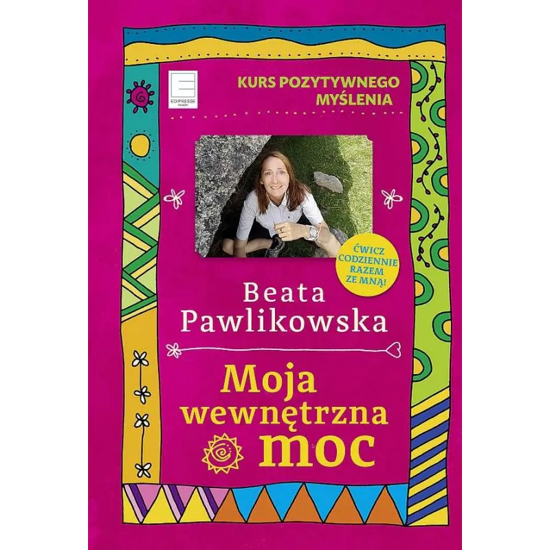 MOJA WEWNĘTRZNA MOC.KURS POZYTYWNEGO MYŚLENIA - Edipresse Książki