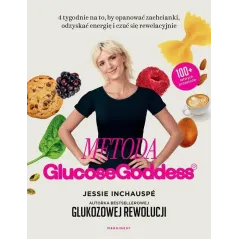 METODA GLUCOSE GODDESS. 4 TYGODNIE NA TO, BY OPANOWAĆ ZACHCIANKI, ODZYSKAĆ ENERGIĘ I CZUĆ SIĘ REWELACYJNIE