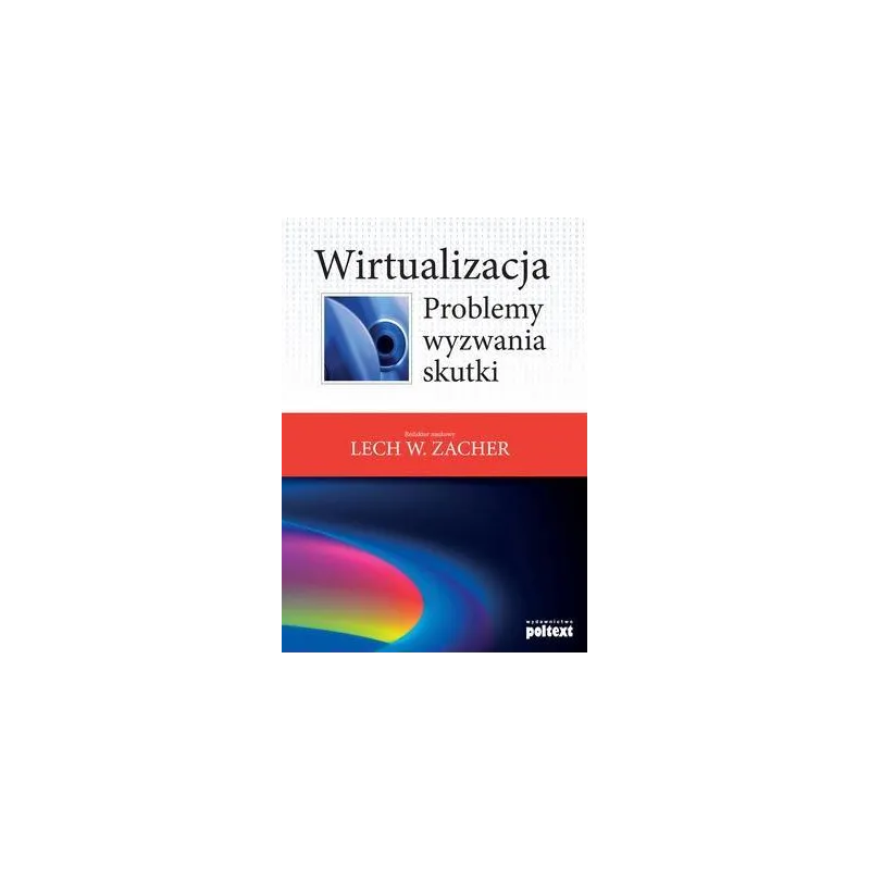 WIRTUALIZACJA PROBLEMY WYZWANIA SKUTKI Nauk Lech W. Zacher - Poltext