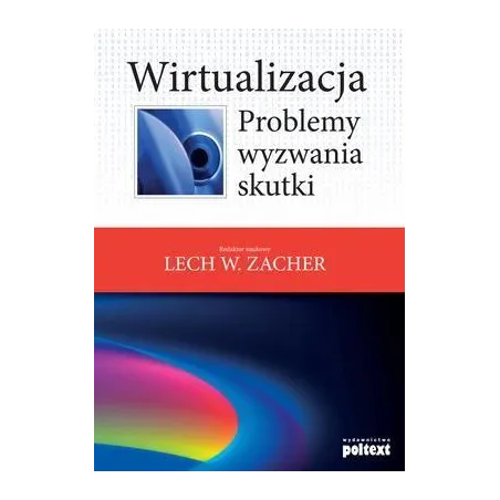 WIRTUALIZACJA PROBLEMY WYZWANIA SKUTKI Nauk Lech W. Zacher - Poltext