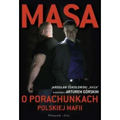 MASA O PORACHUNKACH POLSKIEJ MAFII Jarosław Sokołowski, Artur Górski - Prószyński