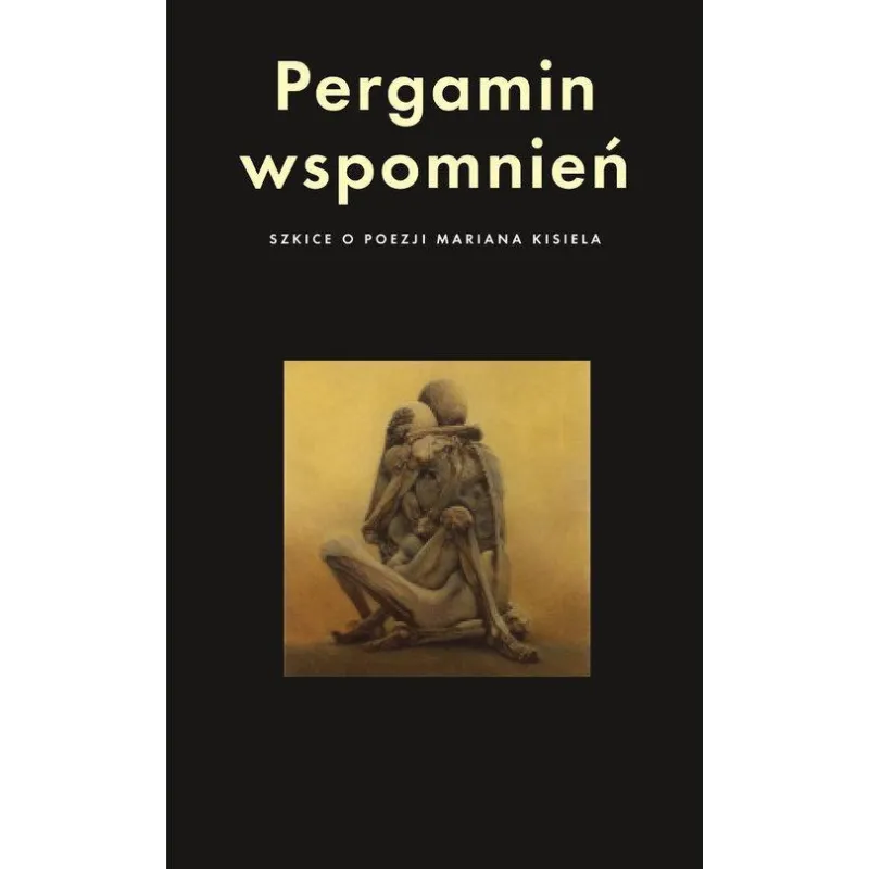 PERGAMIN WSPOMNIEŃ SZKICE O POEZJI MARIANA KISIELA - Słowo/Obraz/Terytoria