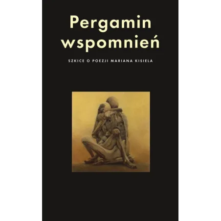 PERGAMIN WSPOMNIEŃ SZKICE O POEZJI MARIANA KISIELA - Słowo/Obraz/Terytoria