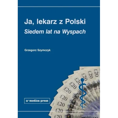 JA, LEKARZ Z POLSKI. SIEDEM LAT NA WYSPACH