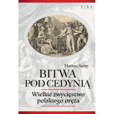 BITWA POD CEDYNIĄ. WIELKIE ZWYCIĘSTWO POLSKIEGO ORĘŻA Mariusz Samp - Wydawnictwo Lira