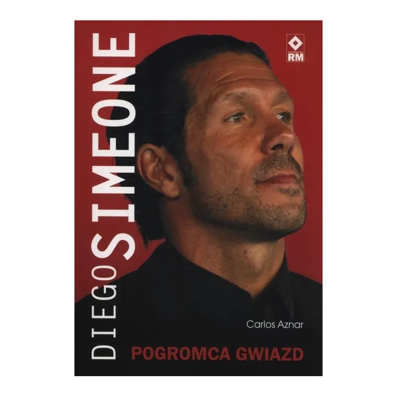 DIEGO SIMEONE POGROMCA GWIAZD Carlos Aznar - Wydawnictwo RM