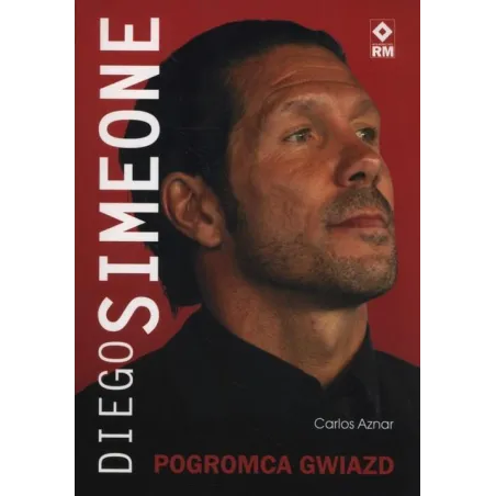 DIEGO SIMEONE POGROMCA GWIAZD Carlos Aznar - Wydawnictwo RM