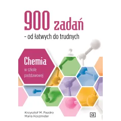 900 ZADAŃ OD ŁATWYCH DO TRUDNYCH CHEMIA W SZKOLE PODSTAWOWEJ - Pazdro