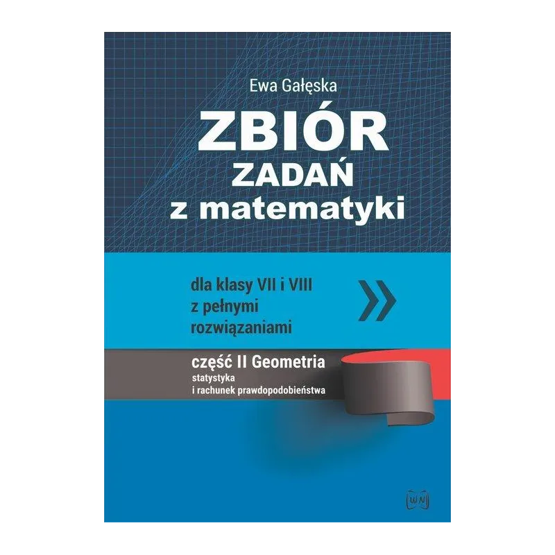 ZBIÓR ZADAŃ Z MATEMATYKI DLA KLAS 7-8 Z PEŁNYMI ROZWIĄZANIAMI CZĘŚĆ 2